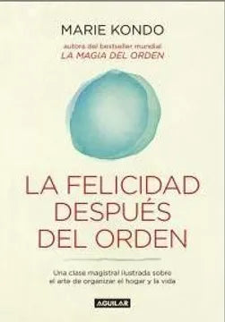 LA FELICIDAD DESPUES DEL ORDEN - MARIE KONDO