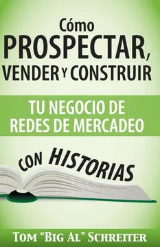 COMO PROSPECTAR, VENDER Y CONSTRUIR TU NEGOCIO DE REDES DE MERCADEO - TOM BIG