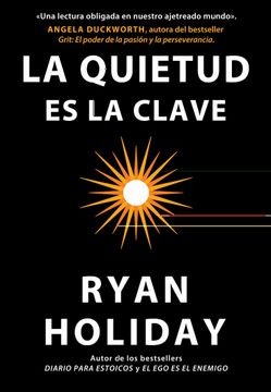 LA QUIETUD ES LA CLAVE - RYAN HOLIDAY
