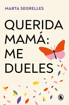 QUERIDA MAMÁ: ME DUELES - MARTA SEGRELLES