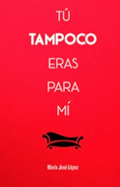 TU TAMPOCO ERES PARA MI - MARIA JOSE LOPEZ
