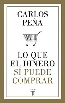 LO QUE EL DINERO SI PUEDE COMPRAR - CARLOS PEÑA