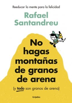 NO HAGAS MONTAÑAS DE GRANOS DE ARENA - RAFAEL SANTANDREU
