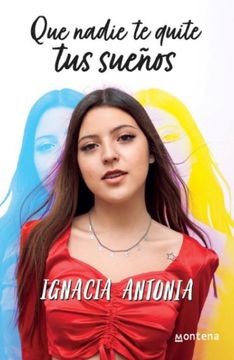 QUE NADIE TE QUITE TUS SUEÑOS - IGNACIA ANTONIA