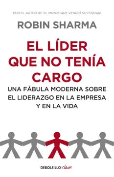 EL LIDER QUE NO TENIA CARGO - ROBIN SHARMA