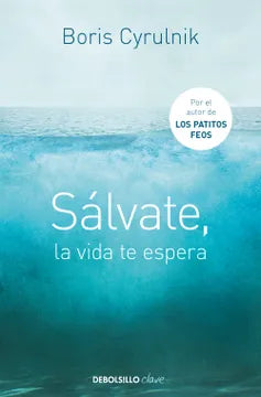 SALVATÉ, LA VIDA TE ESPERA - BORIS CYRULNIK