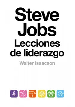 STEVE JOBS: LECCIONES DEL LIDERAZGO - WALTER ISAACSON