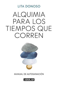 ALQUIMIA PARA LOS TIEMPOS QUE CORREN - LITA DONOSO