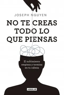 NO TE CREAS TODO LO QUE PIENSAS - JOSEPH NGUYEN