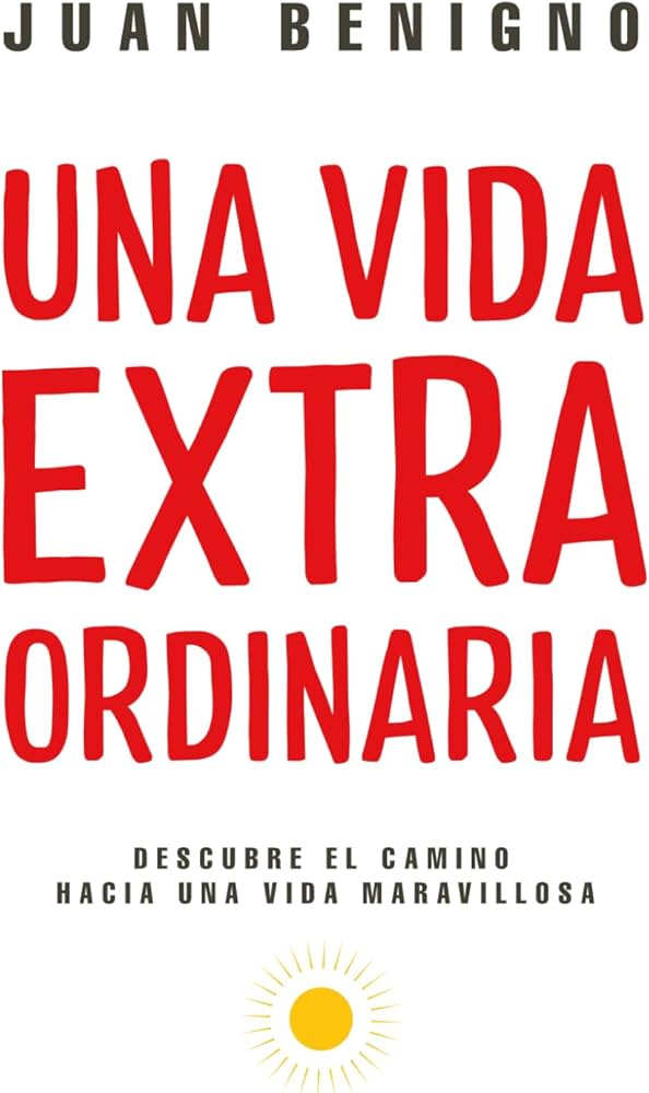 UNA VIDA EXTRAORDINARIA - JUAN BENIGNO