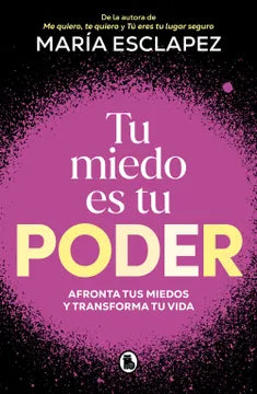 TU MIEDO ES TU PODER - MARIA ESCLAPEZ