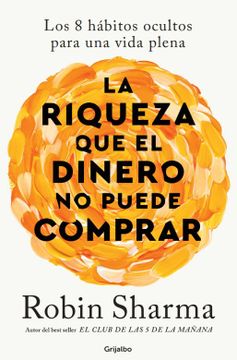 LA RIQUEZA QUE EL DINERO NO PUEDE COMPRAR - ROBIN SHARMA