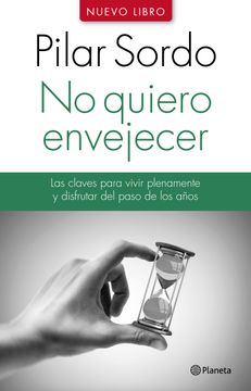 NO QUIERO ENVEJECER - PILAR SORDO