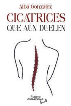 CICATRICES QUE AÚN DUELEN - ALBA GONZALES