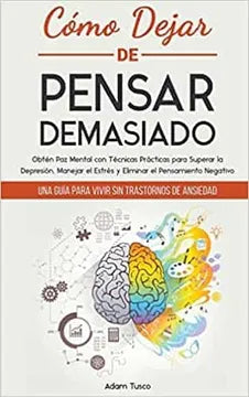 COMO DEJAR DE PENSAR DEMASIADO - ADAM TUSCO