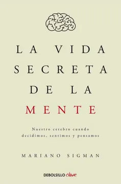 LA VIDA SECRETA DE LA MENTE - MARIANO SIGMAN
